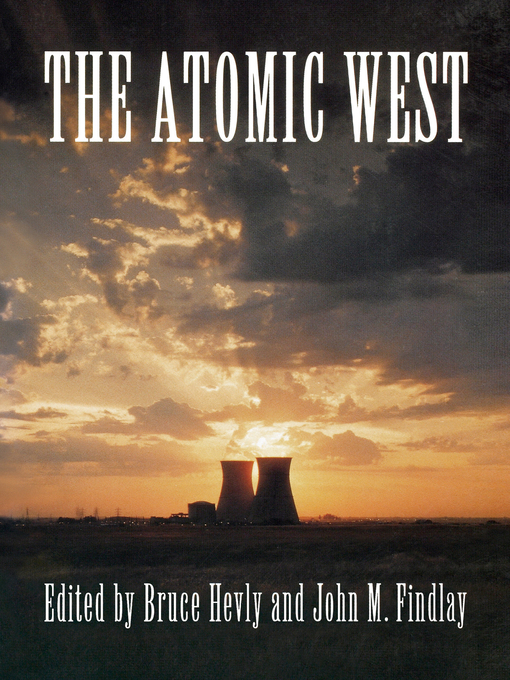Title details for The Atomic West by Bruce W. Hevly - Available